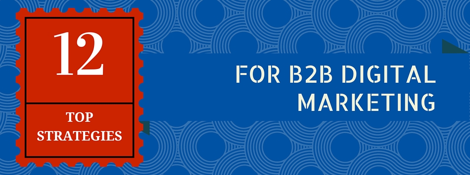 Top 12 B2B Digital Marketing Strategies For 2016 | Smartt | Digital ...